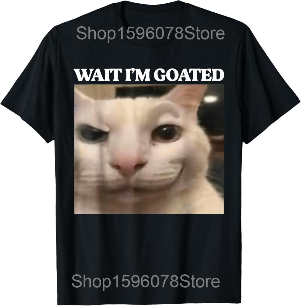 Wait Im Goated Silly Cat Meme T Shirts Men Women Pure Cotton Humor Streetwear Tee Shirt Short Sleeve Unisex Loose Clothing