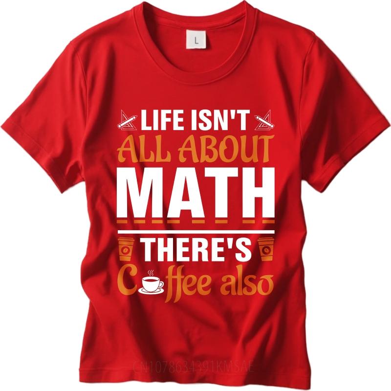 Casual Summer Women tshirt Life Isnt All About Math Theres Coffee Also Short Sleeve Relaxed Fit Round Neck Tshirt