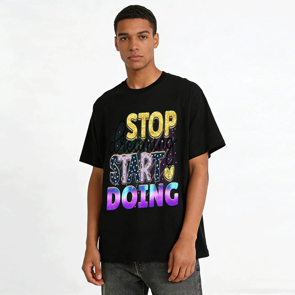 Stop Dreaming Start Doing Motivational Graphic Casual Top Pure cotton T-shirt
