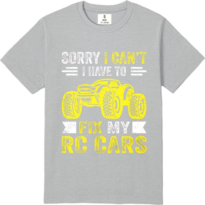 Oversized Summer Men Tshirt Sorry I Cant I Have To Fix My Rc Cars Short Sleeve Cotton Round Neck Tee Shirt Teeshirt Male