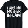 I Love My Mother In Law Funny Parents Day T Shirt