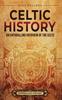 The Celtic History : An Enthralling Overview of the Celts Book