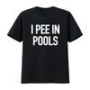 Funny Meme T Shirt I Pee In Pools Joke Gift Vintage Top For Everyday Wear Unisex Graphic Stretched Fashion
