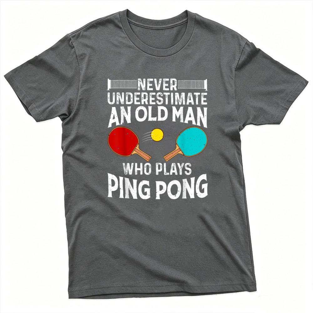Ping Pong Table Tennis Graphic T Shirt Never Underestimate An Old Unisex Who Plays Ping Pong Vintage Print Short Sleeve Tees