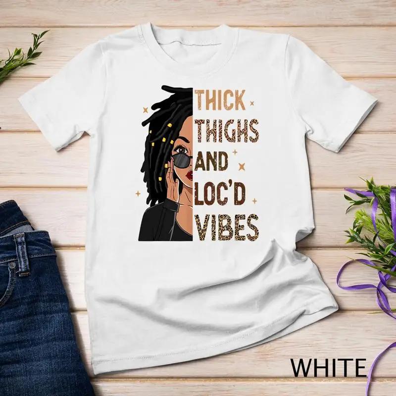 Thick Thighs And Loc D Vibes Melanin Black Unisex Juneteenth Unisex T Shirt