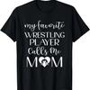 My Favorite Wrestling Player Calls Me Mom Wrestling Mom T-Shirt