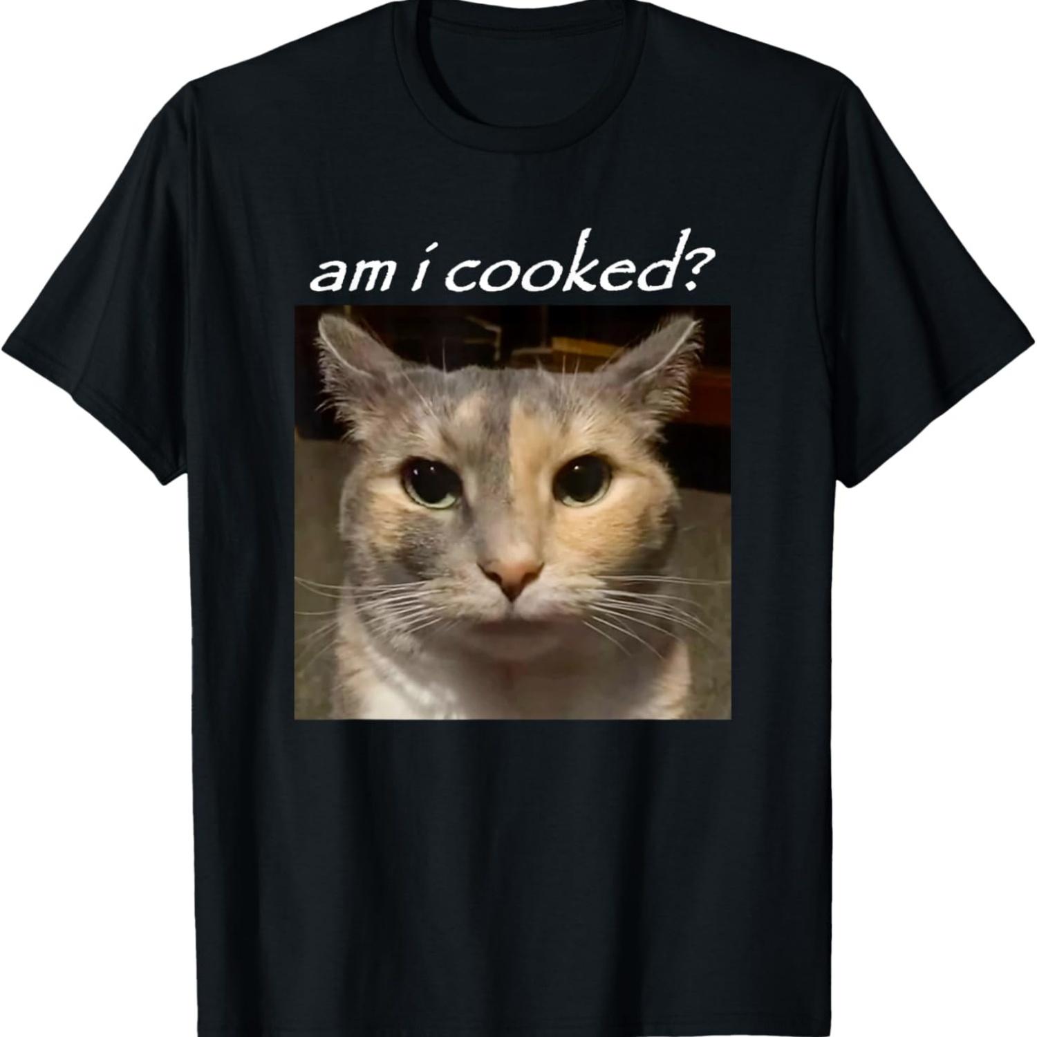 Am I Cooked_ Funny Cat Meme T-Shirt S