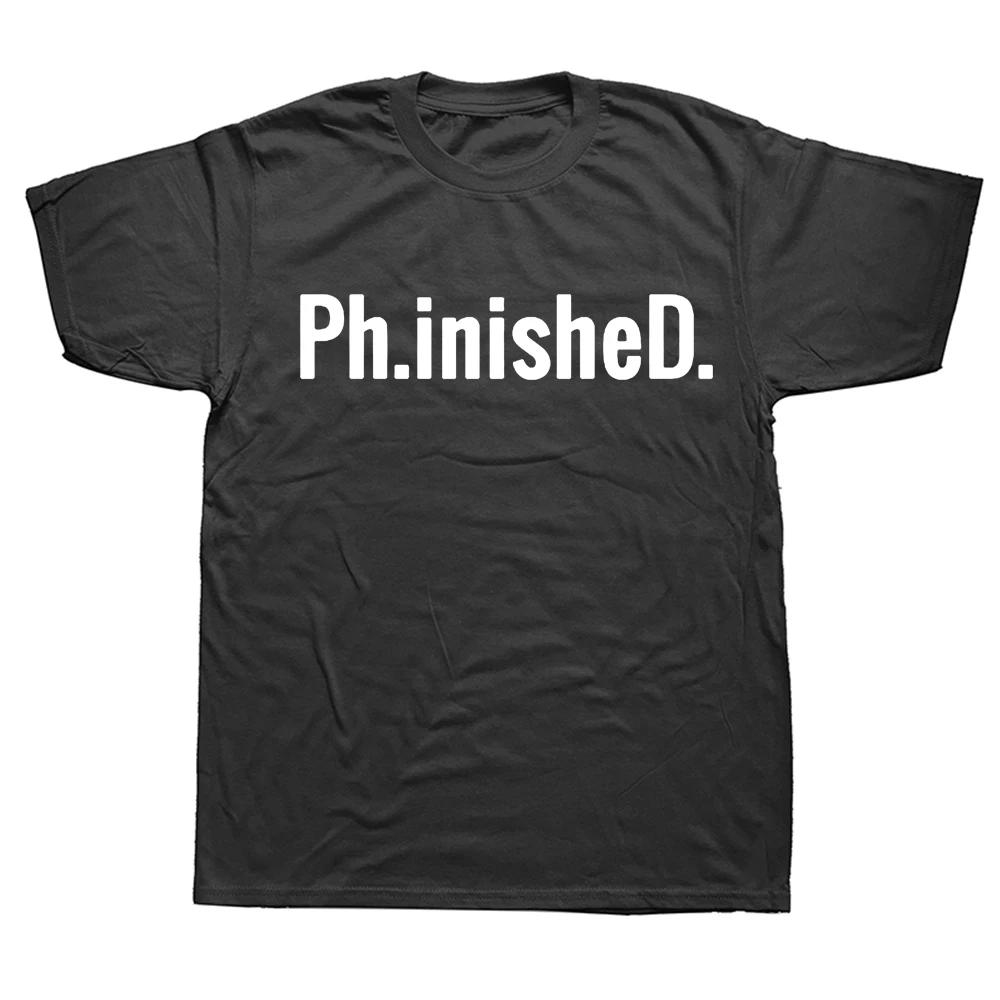 Phinished A Funny PhD T Shirt for a Graduate Ph.inisheD.! Graphic Fashion New Cotton Short Sleeve O-Neck T-shirt