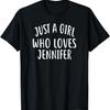 Just A Girl Who Loves JENNIFER T-Shirt Cute JENNIFER Shirt T-Shirt