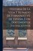 Cartea Historia De La Vida Y Reinado De Fernando VII De Espana, Con Documentos Justificativos