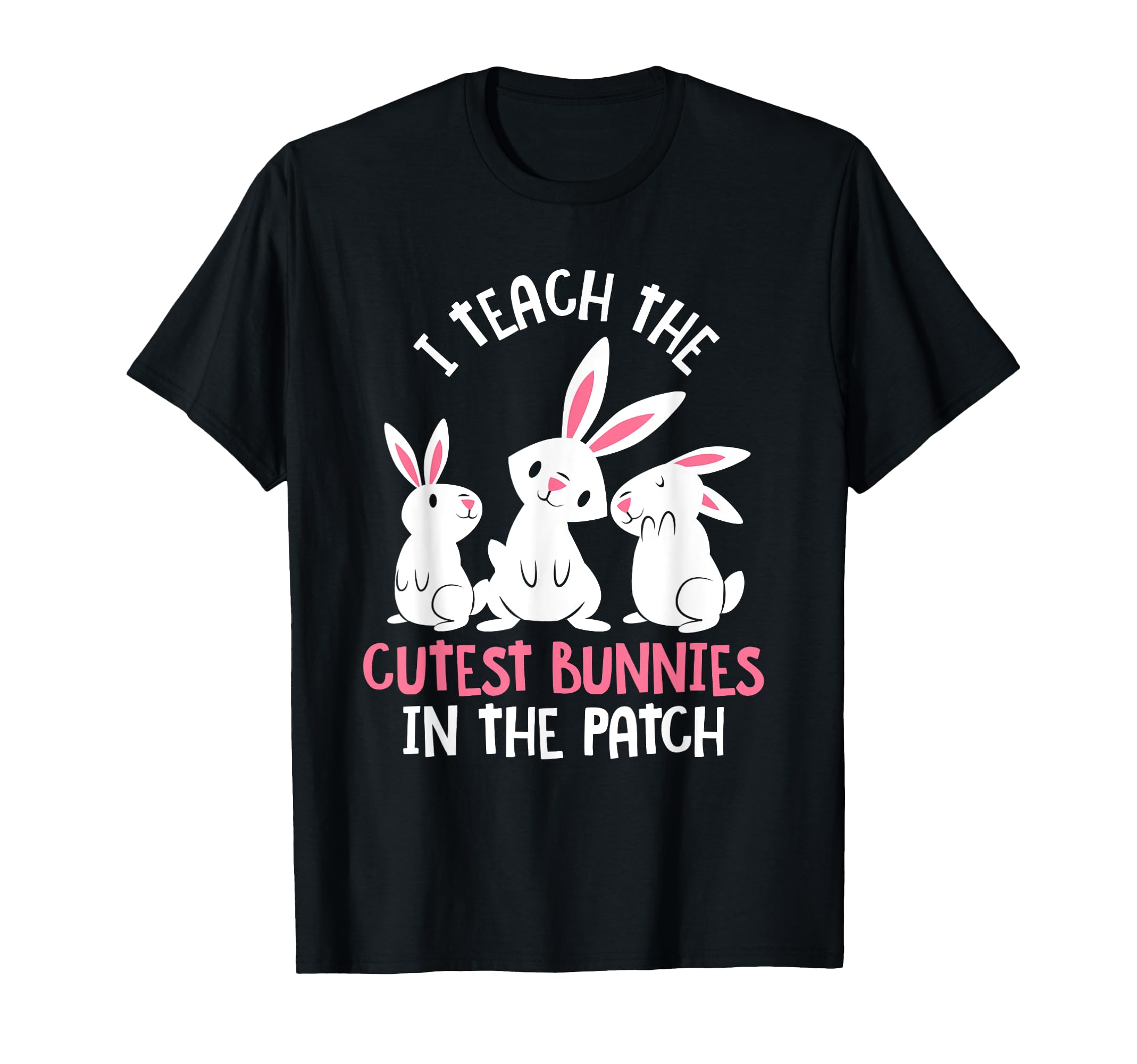 

Easter Patch Teacher Teaching the Cutest Bunny T-Shirt
