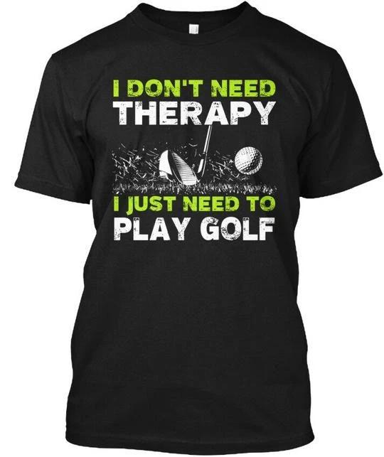

Golf I Dont Need Therapy Just To Play TTshirt Made in the USA Size S to 5XL 2XL