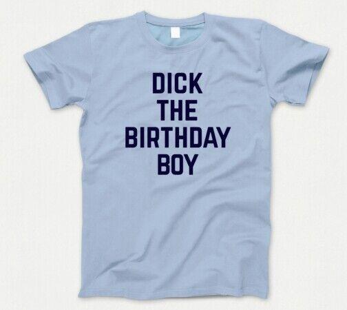 Dick The Birthday Boy T Shirt 854 Funny Meme Gift Richard Party Celebration New