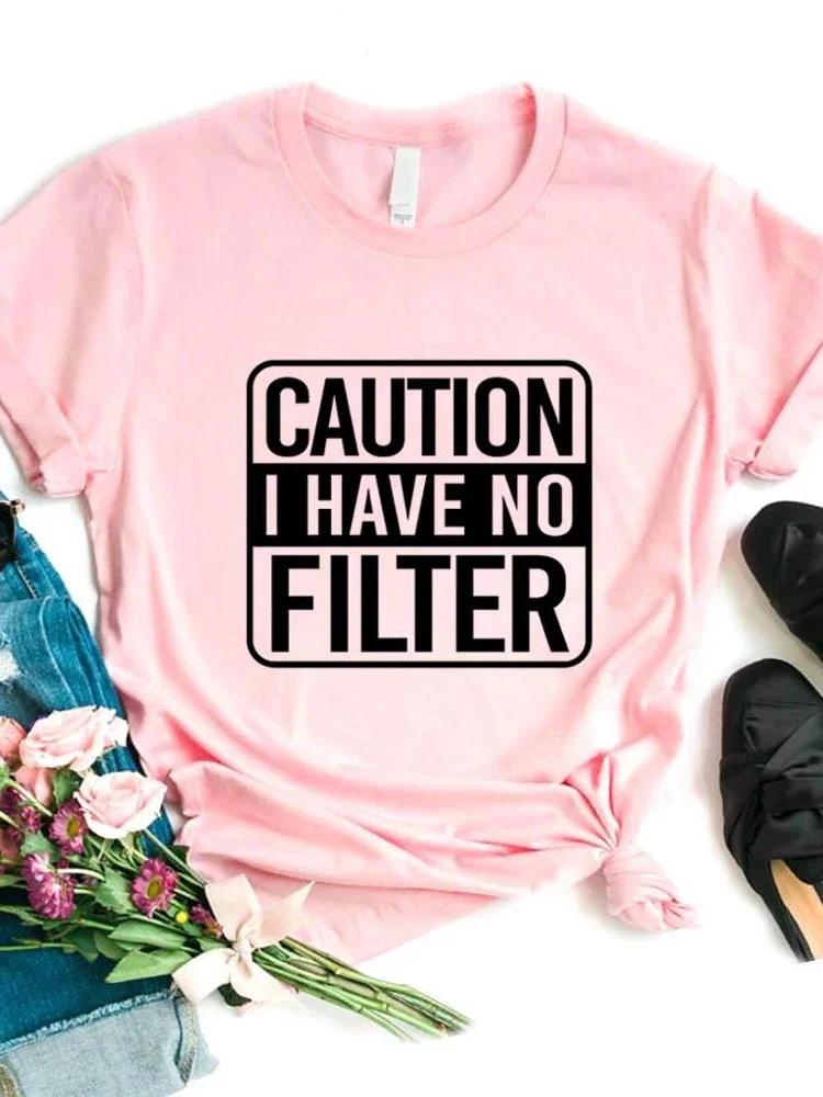 Caution I Have No Filter Print Women T Shirt Short Sleeve O Neck Loose Women Tshirt Ladies Fashion Tee Shirt Tops Clothes Mujer