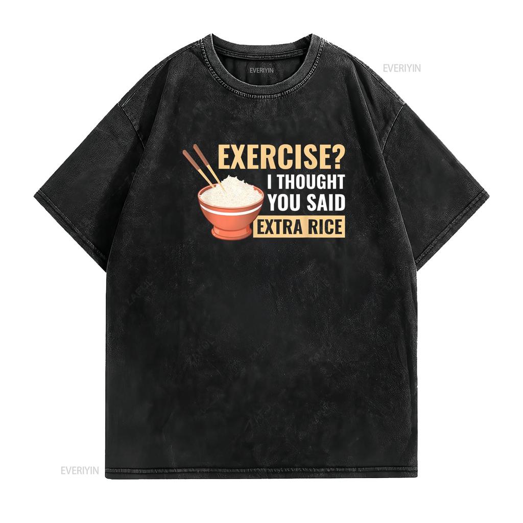 Exercise I Thought You Said Extra Rice Funny Asian Food T Shirt vintage Washed graphic streetwear Unisex Stylish
