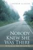 Kniha Nobody Knew She Was There : The True Story of a Mother Who Lost Her Way
