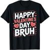 Happy Valentines Day Bruh Heart Love Valentine Boys Girls Cotton Men T Shirt