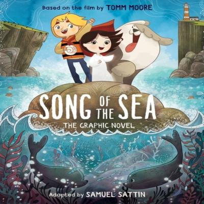 Song of the Sea The Graphic Novel by Sattin & Tomm Moore & Samuel Paperback Book 9780316438919