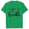Funny BFF Tshirts for Unisex I Get Us Into Trouble Tshirts Best Friend Shirt Friends Matching Party Tee Shirt Femme Short Sleeve