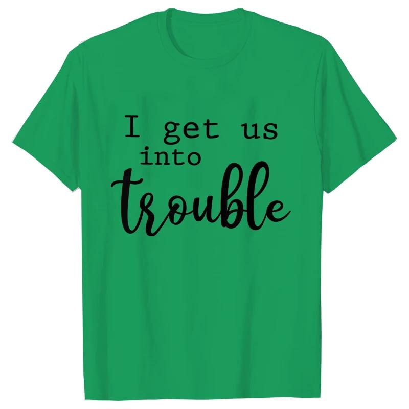 Funny BFF Tshirts for Unisex I Get Us Into Trouble Tshirts Best Friend Shirt Friends Matching Party Tee Shirt Femme Short Sleeve