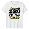 Im Not Short Im Fun T-Shirt Short People Jokes Funny Gift For Him And Her