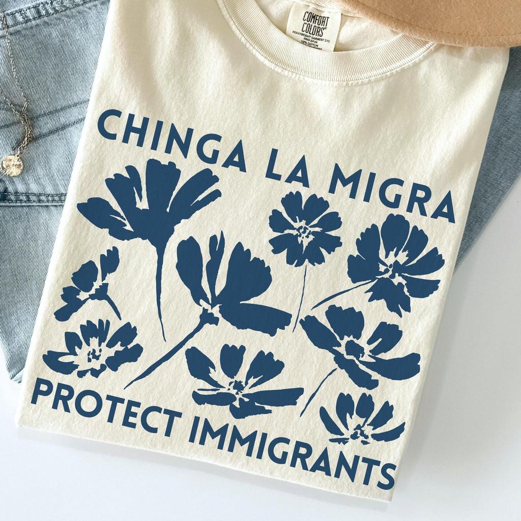 Comfort Colors 'Chinga La Migra - Protect Immigrants' Shirt and kids tshirt : Floral Anti ICE Resistance Tee