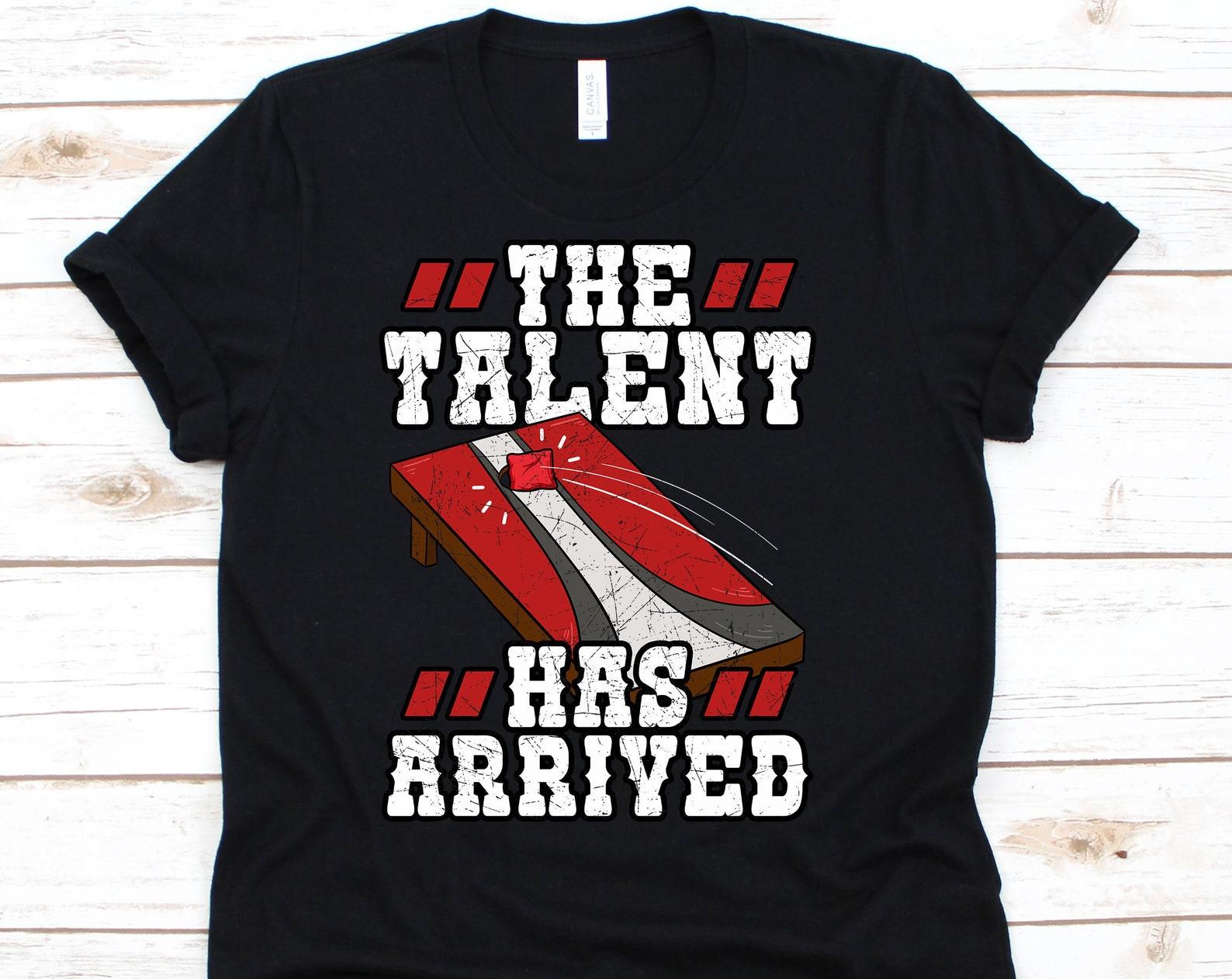 The Talent Has Arrived Shirt , Backyard, Cornhole Lover Gift, Cornhole Shirt, Cornhole, Cornhole Gift, Cornhole Player XL