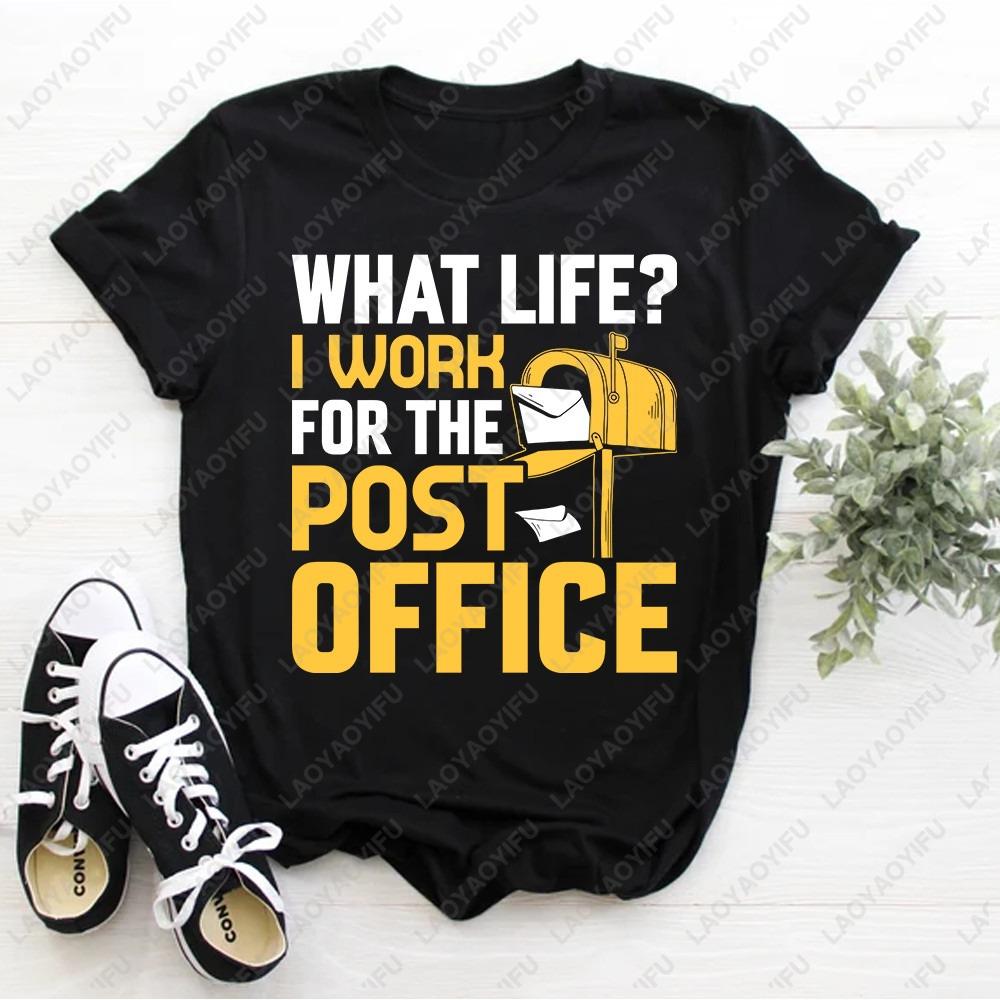 What Life I Work for The Post Office Printed T-shirt Tops Postal Worker Tshirts for Women Men P