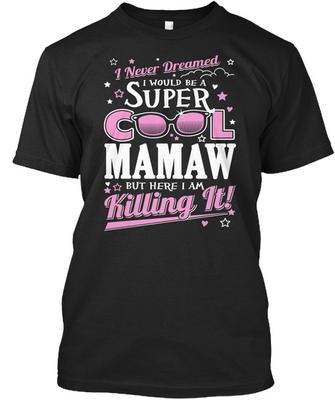 Super Cool Mamaw Is Killing It I Never Dreamed Would Standard Unisex T-shirt
