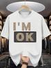 Trendy Slogan Print Unisex Short Sleeve Tshirt I M OK Film Border Text Design O Neck Tee Cool Attitude Male Street Fashion Tops