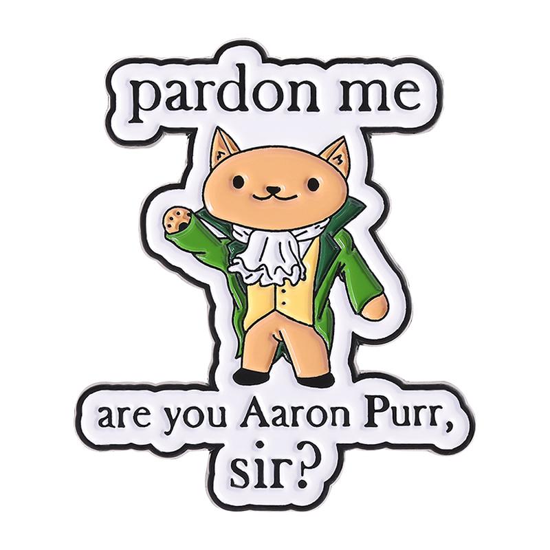 

Cartoon Hamilcat Cat Enamel Pin Pardon Me Are You Aaron Purr Sir Brooch Lapel Backpack Badge Funny Jewelry Gift for Friends