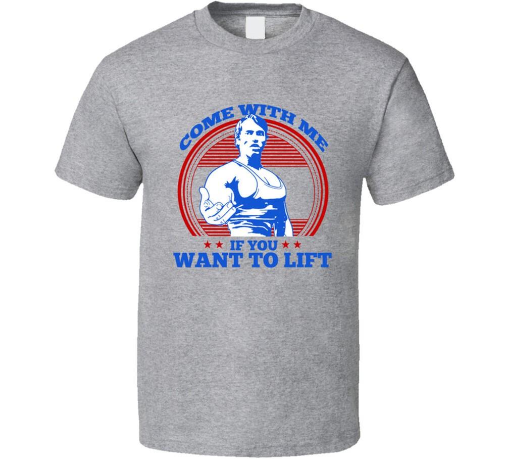 Come With Me If You Want To Lift Arnold Schwarzenegger Inspired T Shirt