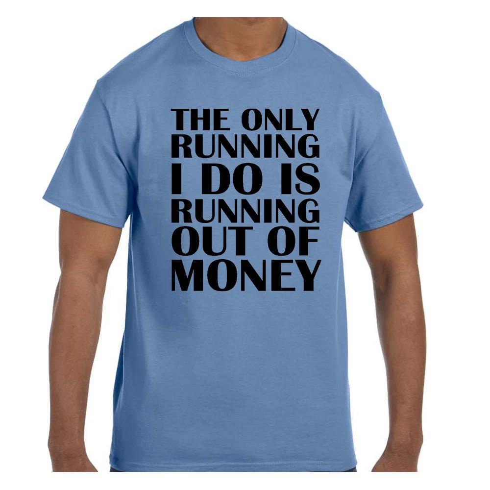 

Funny Humor T shirt Only Running is out of Money Long or Short Sleeve S