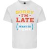 Sorry Im Late Funny Slogan Distressed Unisexs Light Cotton TShirt