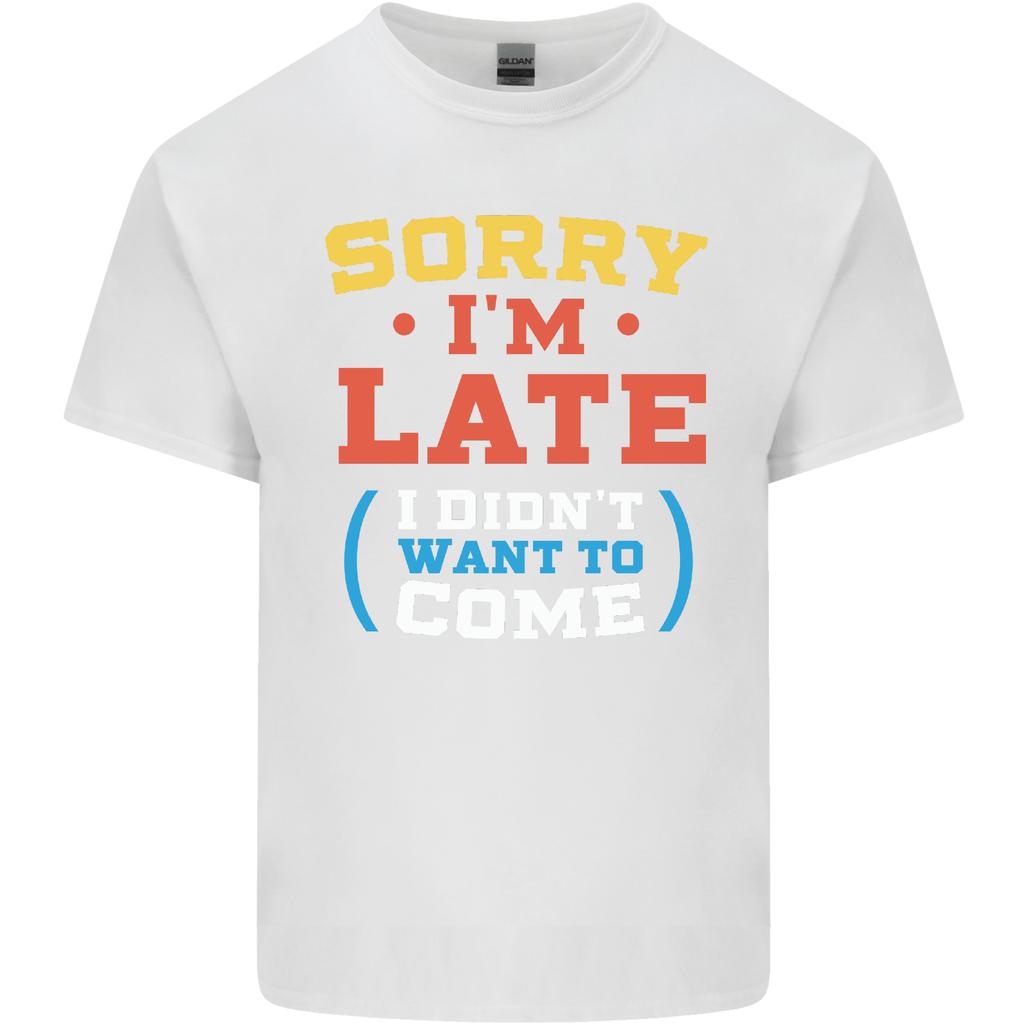 Sorry Im Late Funny Slogan Distressed Unisexs Light Cotton TShirt