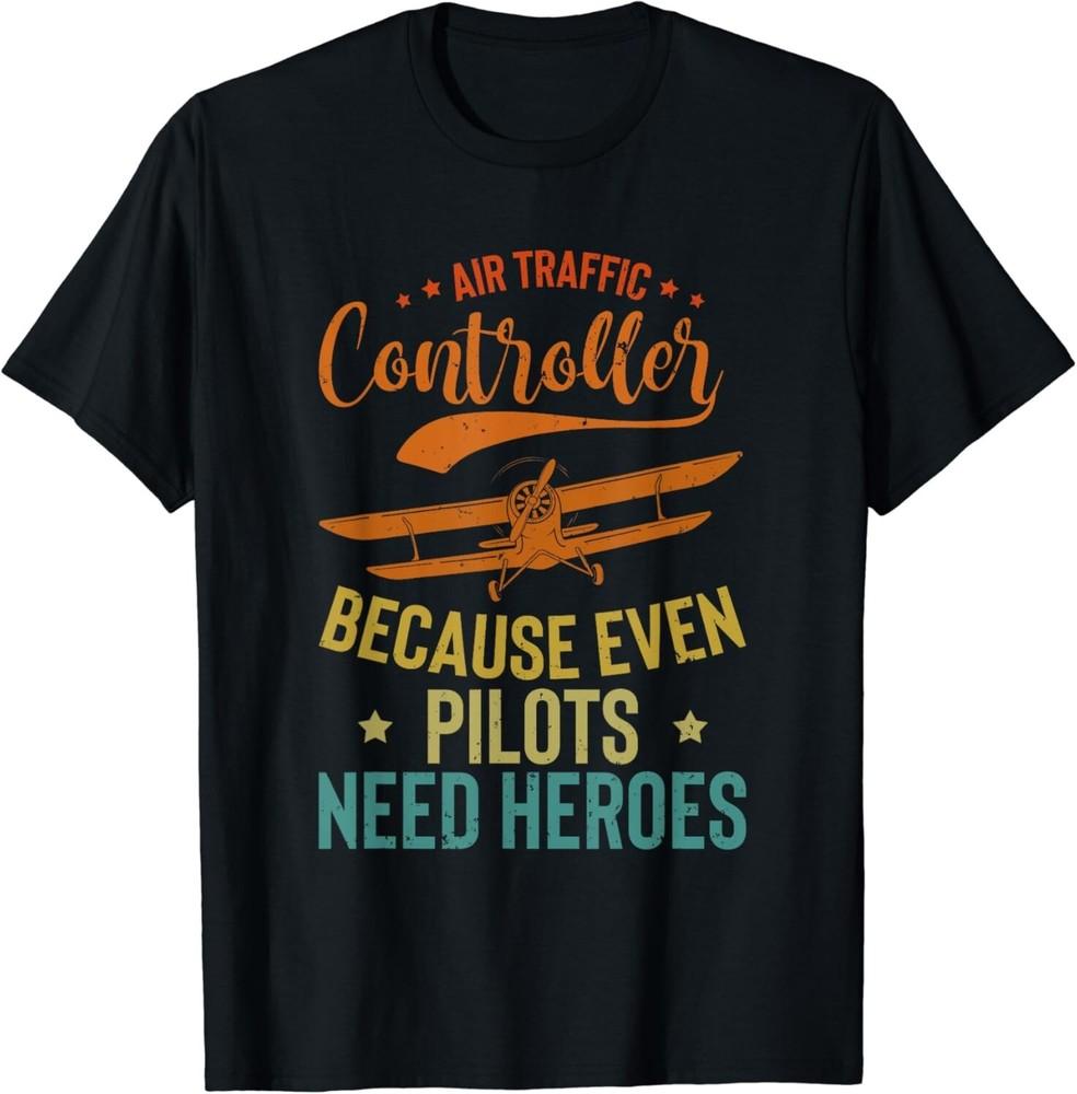 

Air Traffic Controller Because Pilots Need Heroes Airplane Gift Unisex T-Shirt S