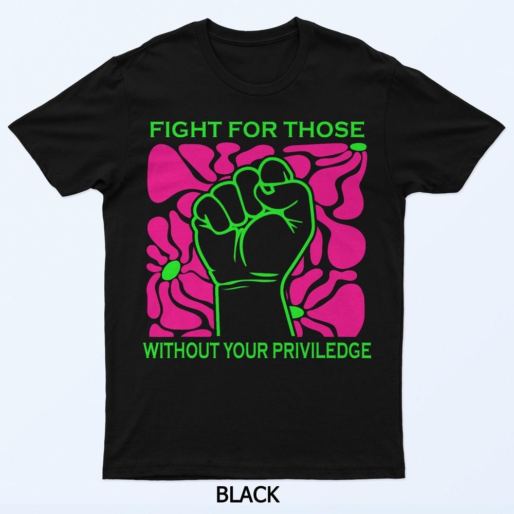 Speak Up Show Out Support Those Without Privilege T-Shirt