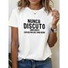 Spanish "I NEVER ARGUE, I EXPLAIN WHY I'M RIGHT" Printed Women'S Round Neck Spring and Summer T-Shirt, Casual Streetwear, Holiday Gift,