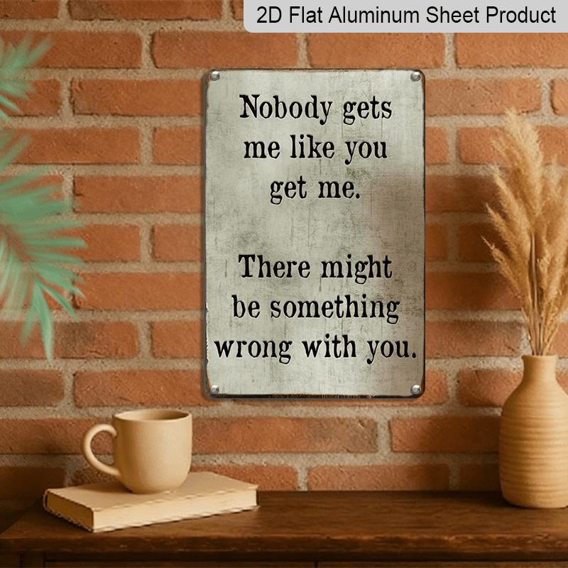 2D Flat Americana Aluminium Wall Hanging Sign - "Nobody Gets Me Like You" Quote Plaque, Pre-Drilled, with No Electricity Needed, for Home, Garden