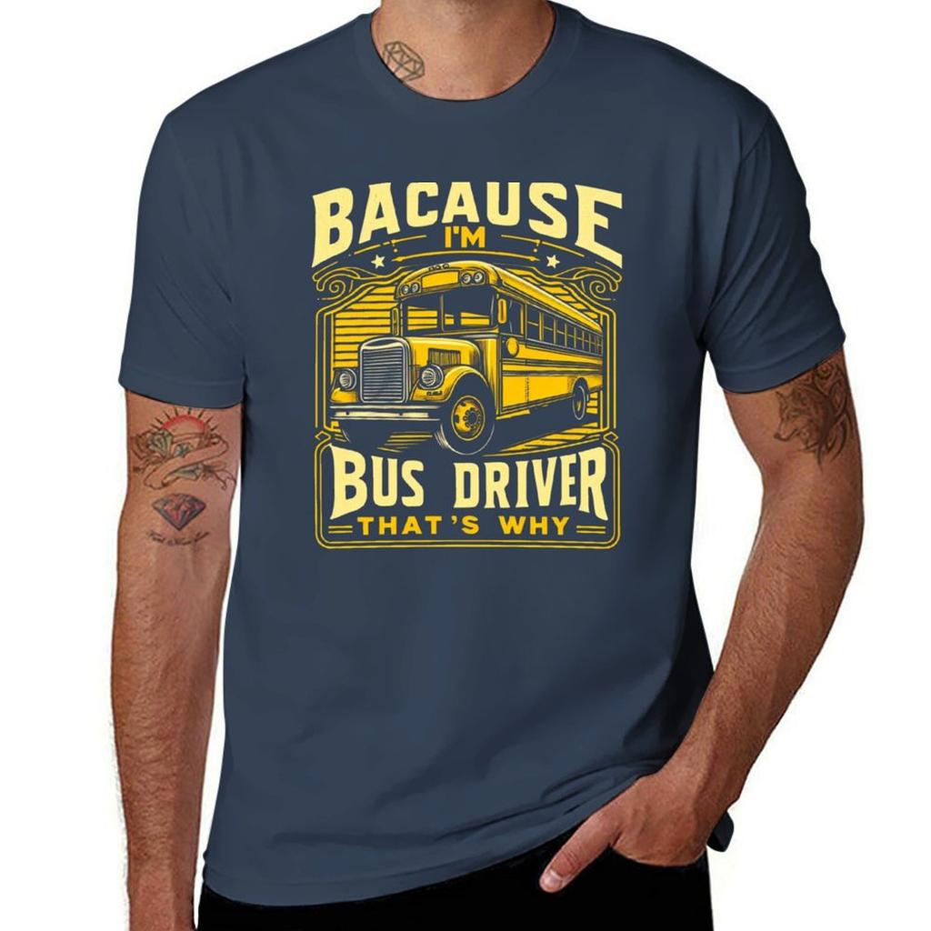 Because Im The Bus Driver Thats Why Vintage Tshirt Gym Wear Breathable Short Sleeve Tee