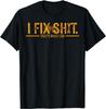 I Fix Sh1t That's What I Do Funny Father T-Shirt