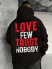Love Few Trust Nobody Graphic Print Long Sleeve Hooded Sweatshirt Casual Streetwear Pullover Hoodie Soft Feel Comfortable All-Day