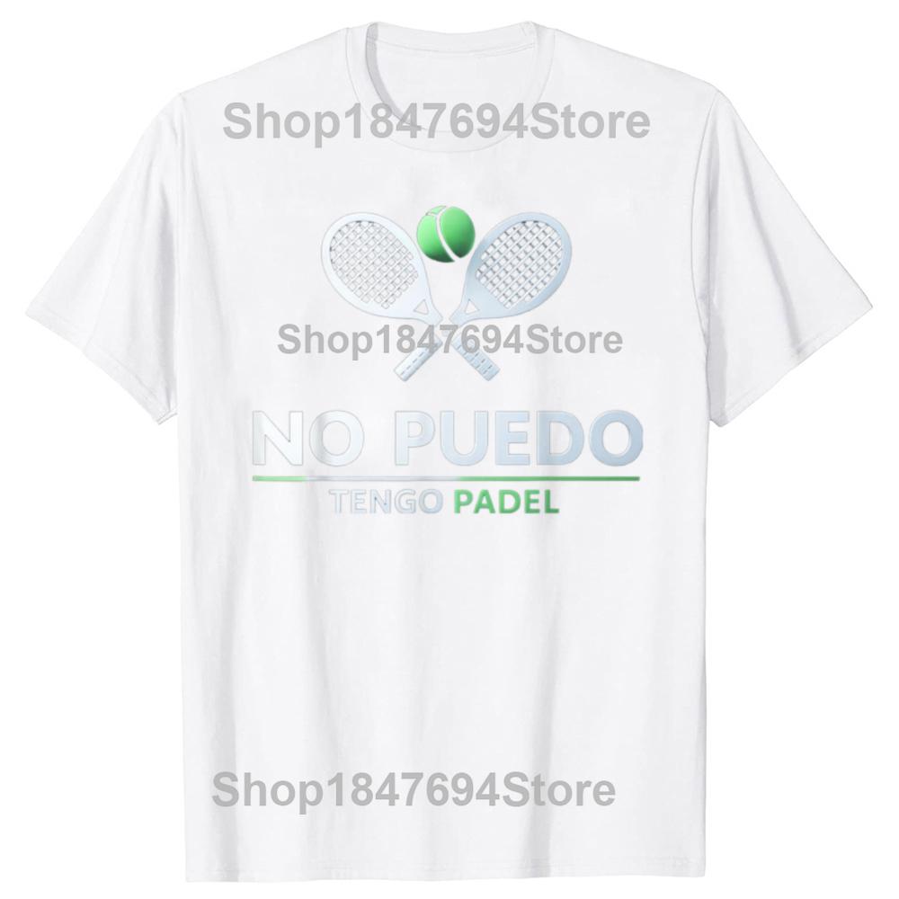 I Can't Have Padel No Puedo Tengo Tennis Funny Quote Cotton T-shirt Men Fashion Casual Tshirt Loose Oversized Streetwear T Shirt