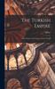 كتاب The Turkish Empire : The Sultans, the Territory, and the People