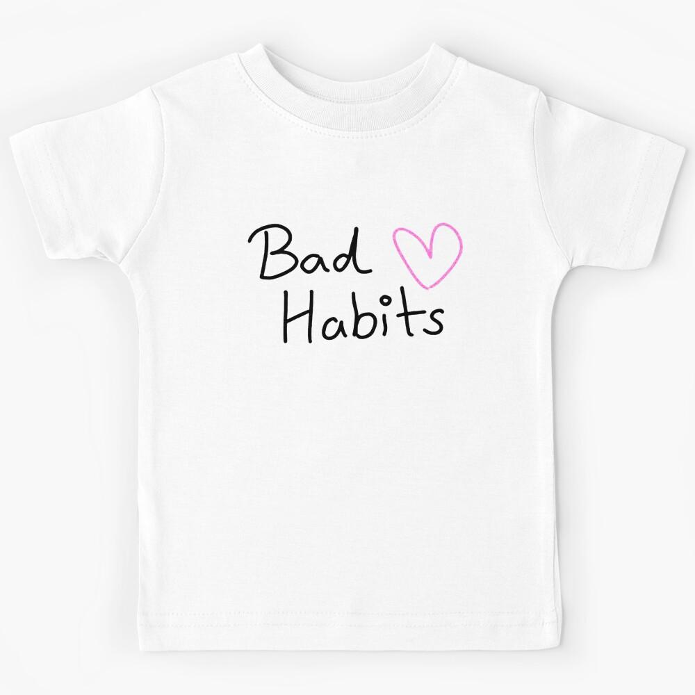 My Bad Habits Lead to you Kids T-Shirt 110