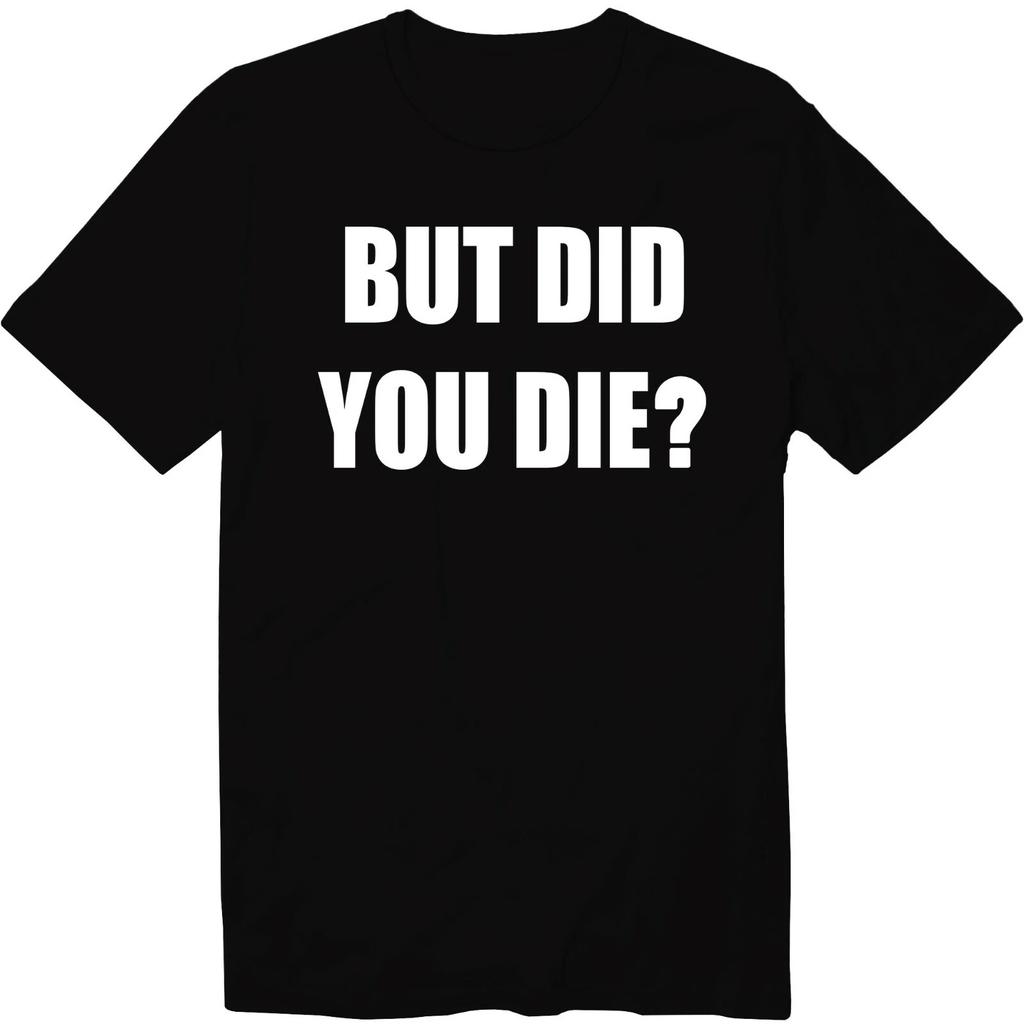 But Did You Die Shirt? T-Shirt Tired Mother Shirt Funny Mama Mom Funny Nurse Tee