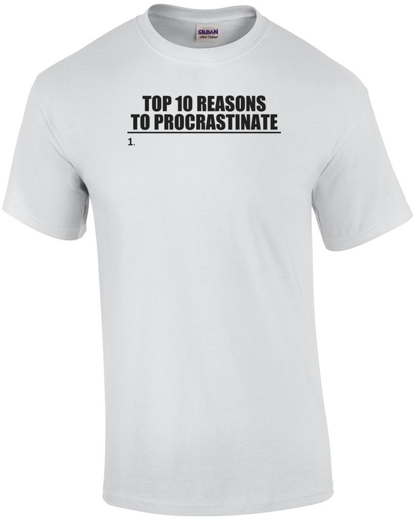 Top 10 Reasons To Procrastinate Funny Shirt Unisex T-Shirt