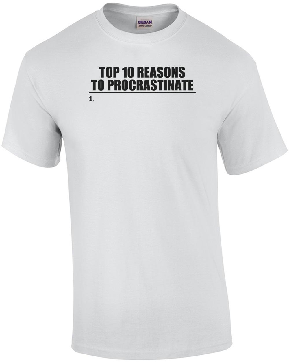 Top 10 Reasons To Procrastinate Funny Shirt Unisex T-Shirt L