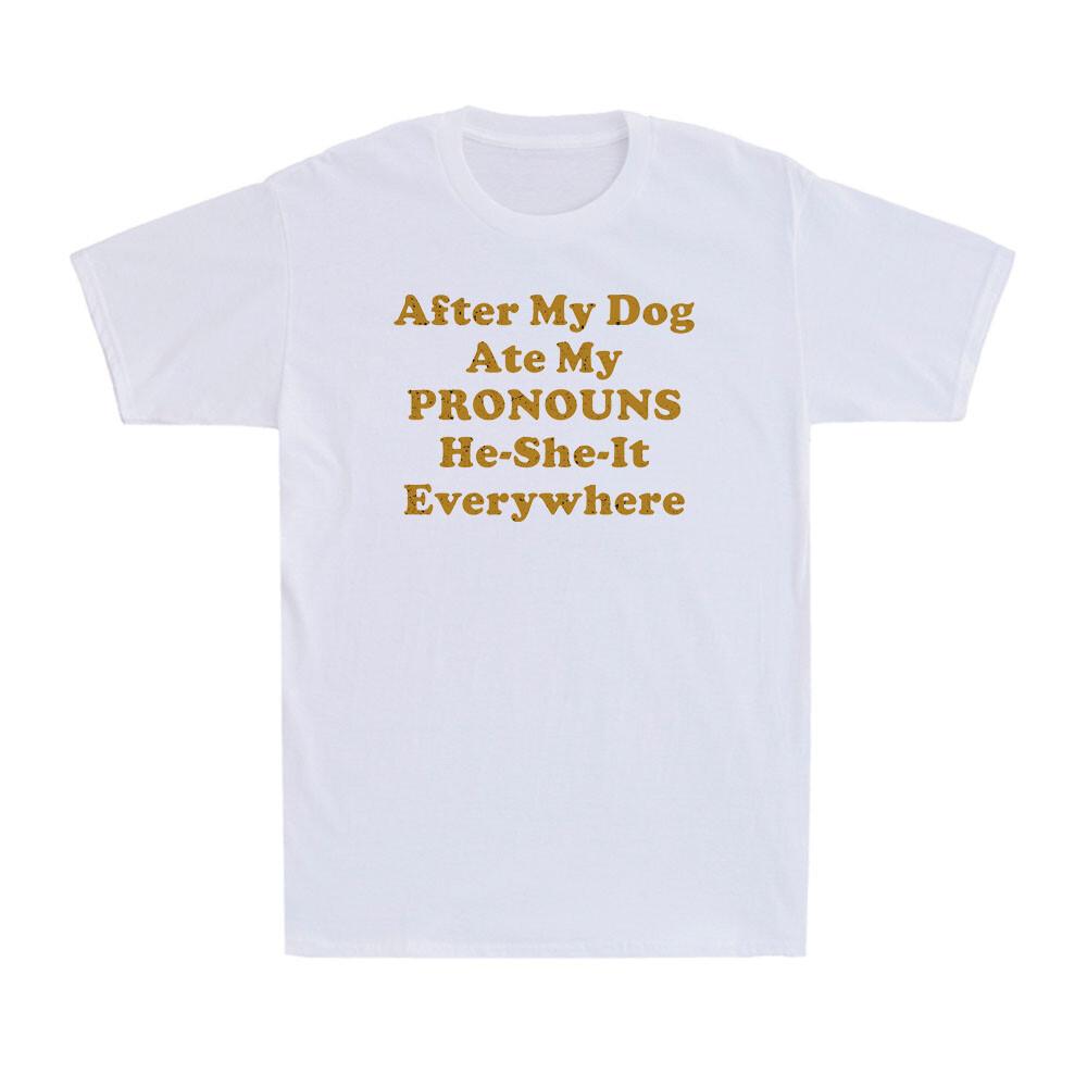 After My Dog Ate My Pronouns HeSheIt Everywhere Funny Saying Unisexs TShirt