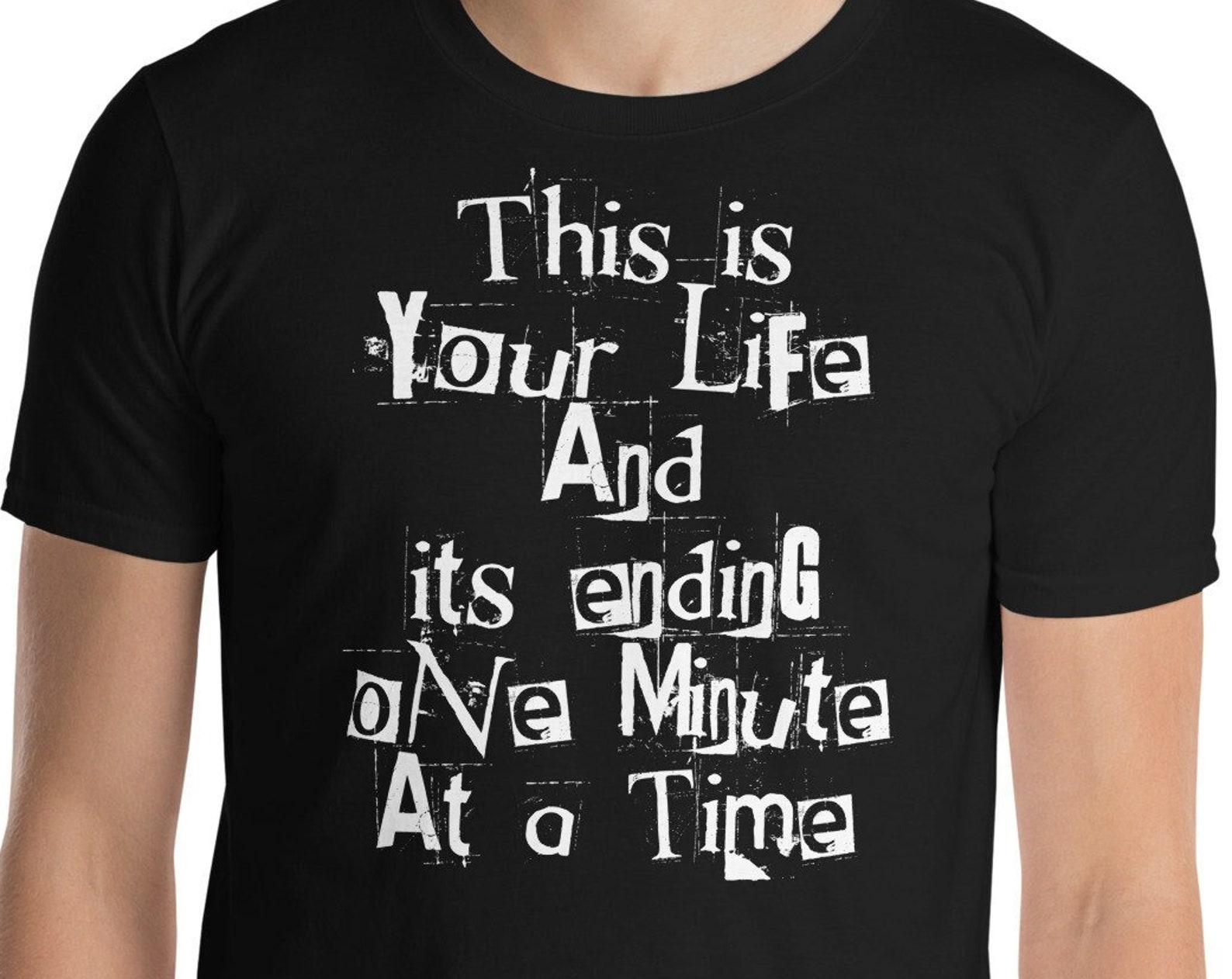 This Is Your Life And Its Ending One Minute At A Time - Unisex T-Shirt XL